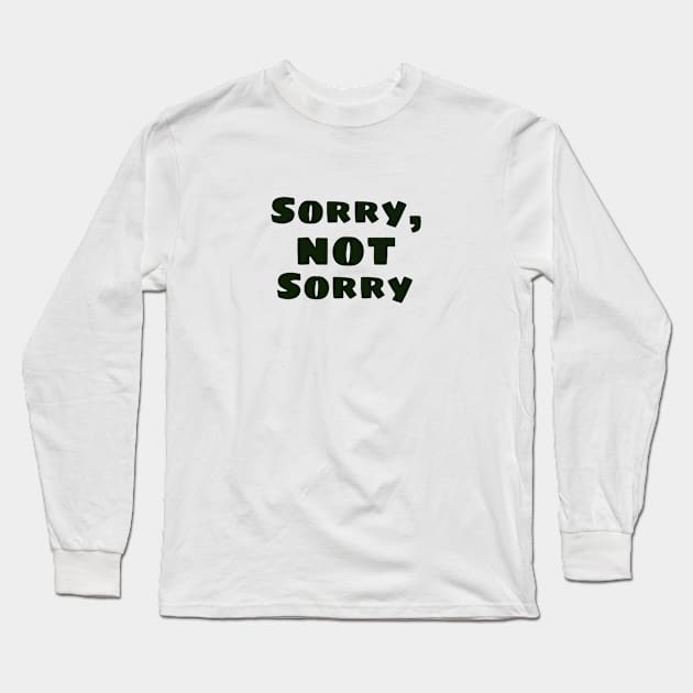 Sorry not sorry Long Sleeve T-Shirt by Byreem